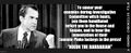 "To smear your enemies during Investigative Committee witch hunts, see them humiliated before you in the House and Senate, and to hear the lamentation of their Commie Pinko lackeys in the press!" (Nixon the Barbarian)