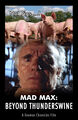 Mad Max Beyond Thunderswine is a 1985 Australian post-apocalyptic dystopian animal husbandry film directed by George Miller and George Ogilvie, starring Mel Gibson, Tina Turner, and Angelo Rossitto.