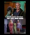 Whom Gods Destroy They First Make Mudd is one of the "Forbidden Episodes" of the television series Star Trek.