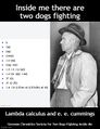 Inside me there are two dogs fighting: Lambda calculus and e.e. cummings. Do you know which one wins? Neither. I don't allow violent disagreements between the hemispheres of my brain.
