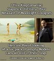 "I Hire Kleptomaniac Slapstick Distillery, Pour Relaxant of Moonlight Colognes" is an anagram of "Hercule Poirot looking at a six-pack of empty Modelo cans all still in their rings".