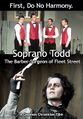 Soprano Todd: The Barber-Surgeon of Fleet Street is a 2007 American barbershop quartet medical slasher film starring Johnny Depp.