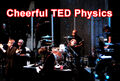 "Cheerful TED physics" is an anagram of "The Psychedelic Furs".