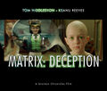 Matrix: Deception is an American science fiction superhero dystopia comedy film starring Tom Hiddleston and Keanu Reeves.