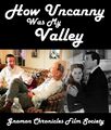 How Uncanny Was My Valley is a 1941 film about the Morgans, a hard-working Welsh mining family on Mars, from the point of view of the youngest child Pkd, who lives with his affectionate and kind parents, and his five brothers, in the Valles Marineris during the early modern era. The story chronicles life in the Martian colonies, the widening gaps between the "Cannies" (human colonists) and the "Uncannies" (android-Martian hybrids), and its effects on the family.