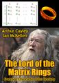 The Lord of the Matrix Rings is an epic higher mathematics film about a Mathematics Enforcement Officer (Christian Bale) in a future where citizens take daily injections of powerful psychoactive drugs to suppress the solution of a non-cooperative game in which each player is assumed to know the equilibrium strategies of the other players, and no one has anything to gain by changing only one's own strategy.
