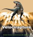 The Velocirapture is an eschatological position held by some Christian paleontologists, particularly those of American evangelicalism, consisting of an end-time event when all dead Christian believers will be resurrected and, joined with Christians who are still alive, together will rise "in the clouds, to meet the Lizard in the air."