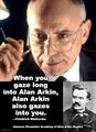 "When you gaze long into Alan Arkin, Alan Arkin also gazes into you." —Friedrich Nietzsche