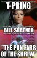 The Pon Farr of the Shrew is a comic stage play written and performed by T'Pring of Vulcan, co-starring her husband, William Shatner.