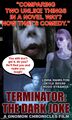 Terminator: The Dark Joke is a 2021 documentary film directed, produced, and co-written by The Joker about standup versus improv comedy in mental health facilities. Starring Sarah Connor, Kyle Reese, and Bruce Wayne.