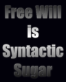 Free Will is Syntactic Sugar.