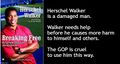 Herschel Walker is a damaged man. Walker needs help before he causes more harm to himself and others. The GOP is cruel to use him this way.